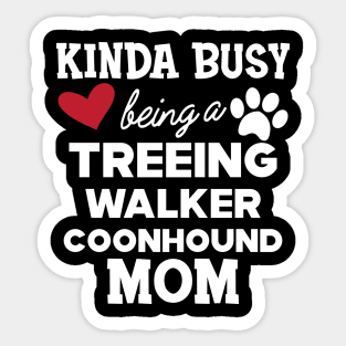 Treeing walker coonhound - Kinda busy being a treeing walker coonhound mom Sticker